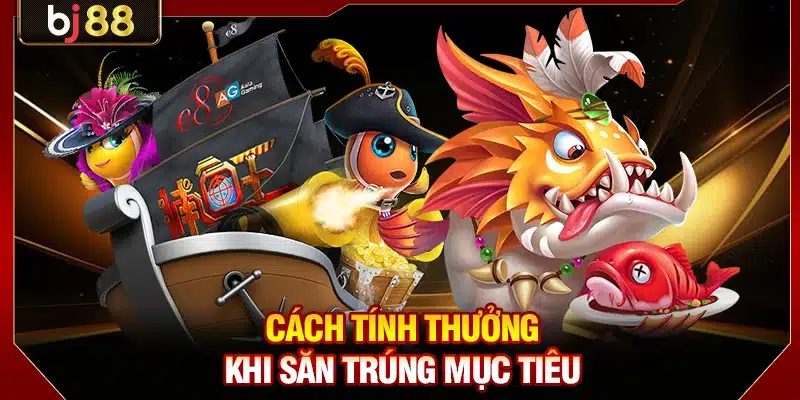 Cách tính thưởng khi săn trúng mục tiêu