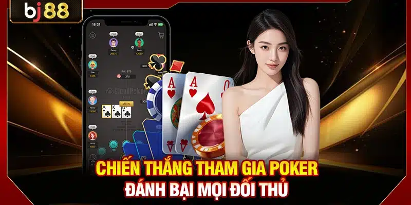 Chiến thắng tham gia Poker đánh bại mọi đối thủ