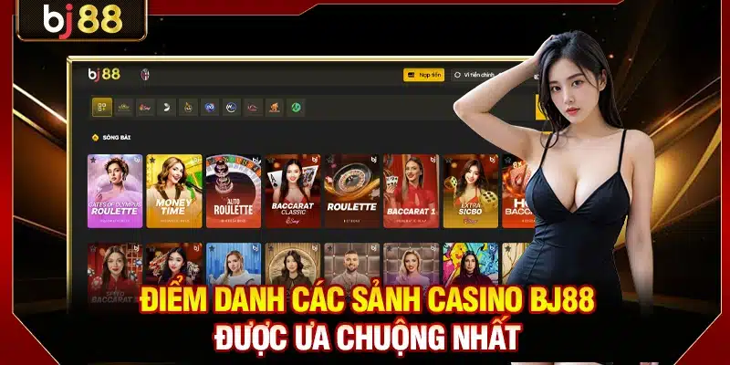 Điểm danh các sảnh casino BJ88 được ưa chuộng nhất