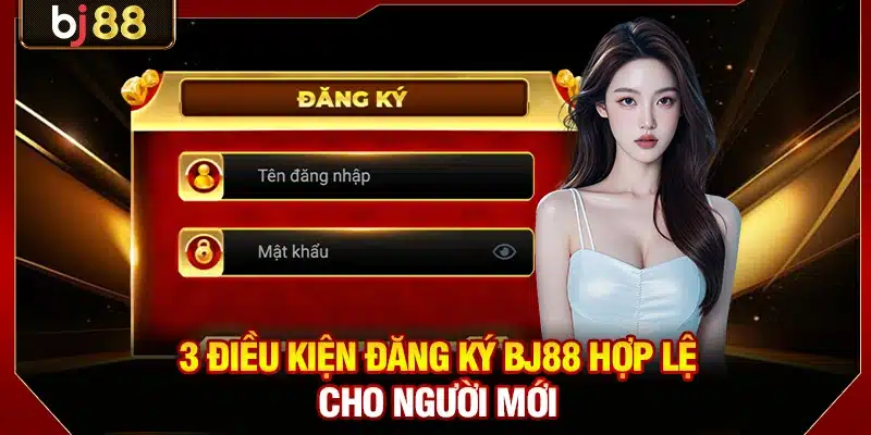 3 điều kiện đăng ký BJ88 hợp lệ cho người mới