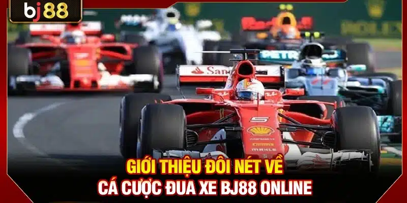 Giới thiệu đôi nét về cá cược đua xe BJ88 online
