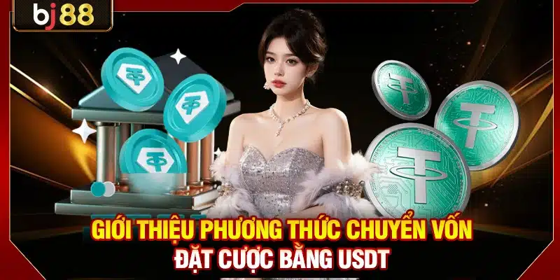 Giới thiệu phương thức chuyển vốn đặt cược bằng USDT