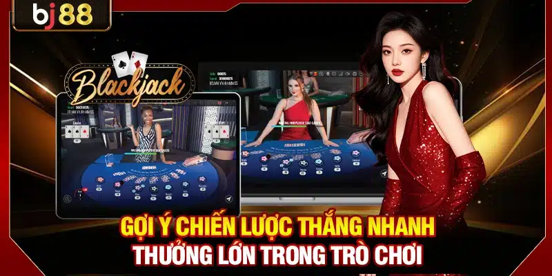 Gợi ý chiến lược thắng nhanh thưởng lớn trong trò chơi