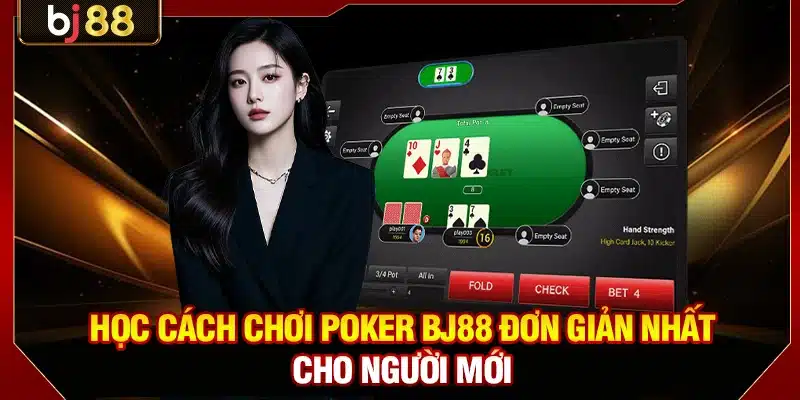 Học cách chơi Poker BJ88 đơn giản nhất cho người mới