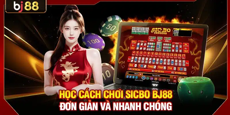 Học cách chơi Sicbo BJ88 đơn giản và nhanh chóng