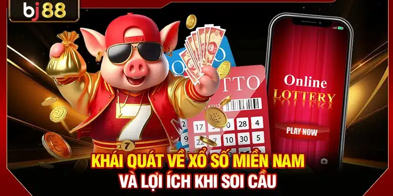 Khái quát về xổ số miền Nam và lợi ích khi soi cầu