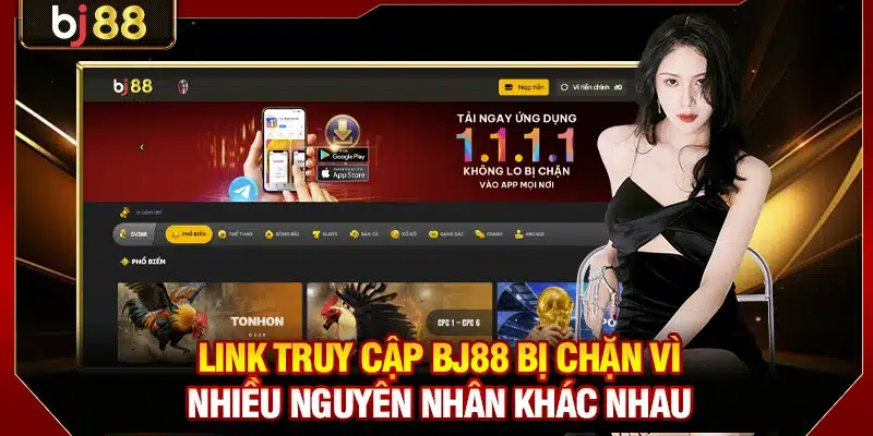 Link truy cập BJ88 bị chặn vì nhiều nguyên nhân khác nhau