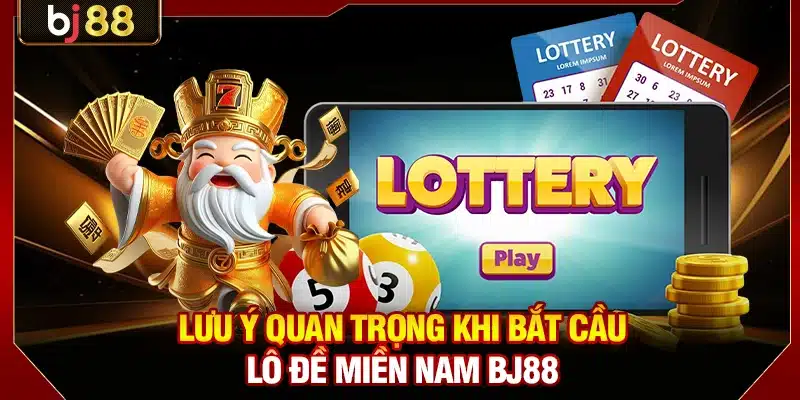 Lưu ý quan trọng khi bắt cầu lô đề miền Nam BJ88