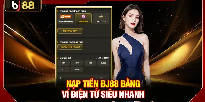Nạp tiền BJ88 bằng ví điện tử siêu nhanh