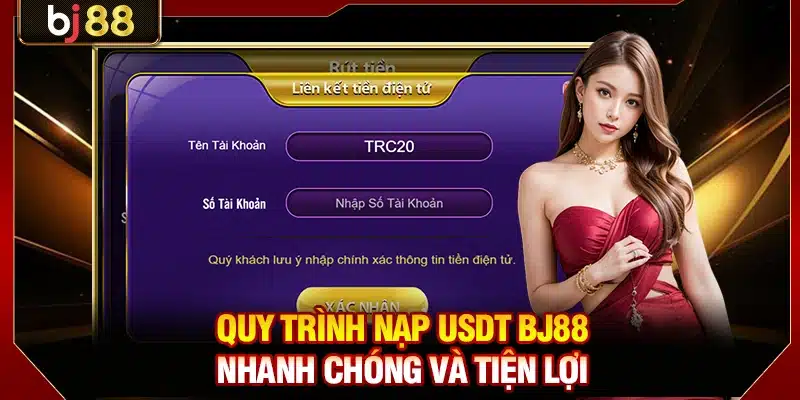Quy trình nạp USDT BJ88 nhanh chóng và tiện lợi