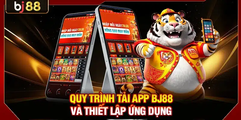 Quy trình tải app BJ88 và thiết lập ứng dụng
