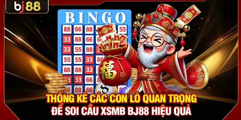Thống kê các con lô quan trọng để soi cầu XSMB BJ88 hiệu quả
