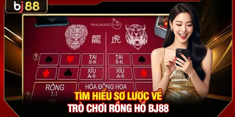 Tìm hiểu sơ lược về trò chơi Rồng Hổ BJ88