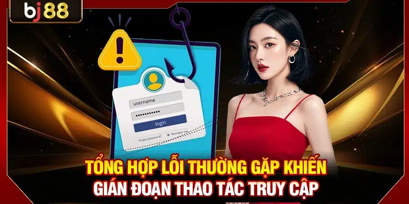 Tổng hợp lỗi thường gặp khiến gián đoạn thao tác truy cập