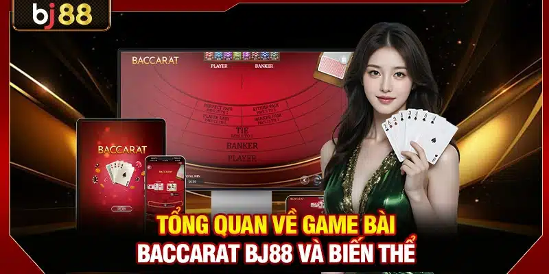 Tổng quan về game bài Baccarat BJ88 và biến thể
