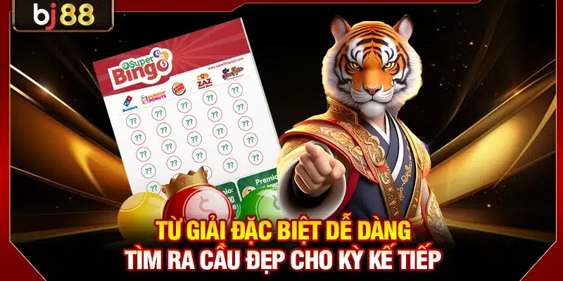 Từ giải đặc biệt dễ dàng tìm ra cầu đẹp cho kỳ kế tiếp