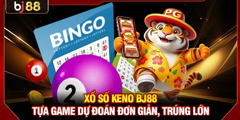 Xổ số Keno BJ88 - Tựa game dự đoán đơn giản, trúng lớn